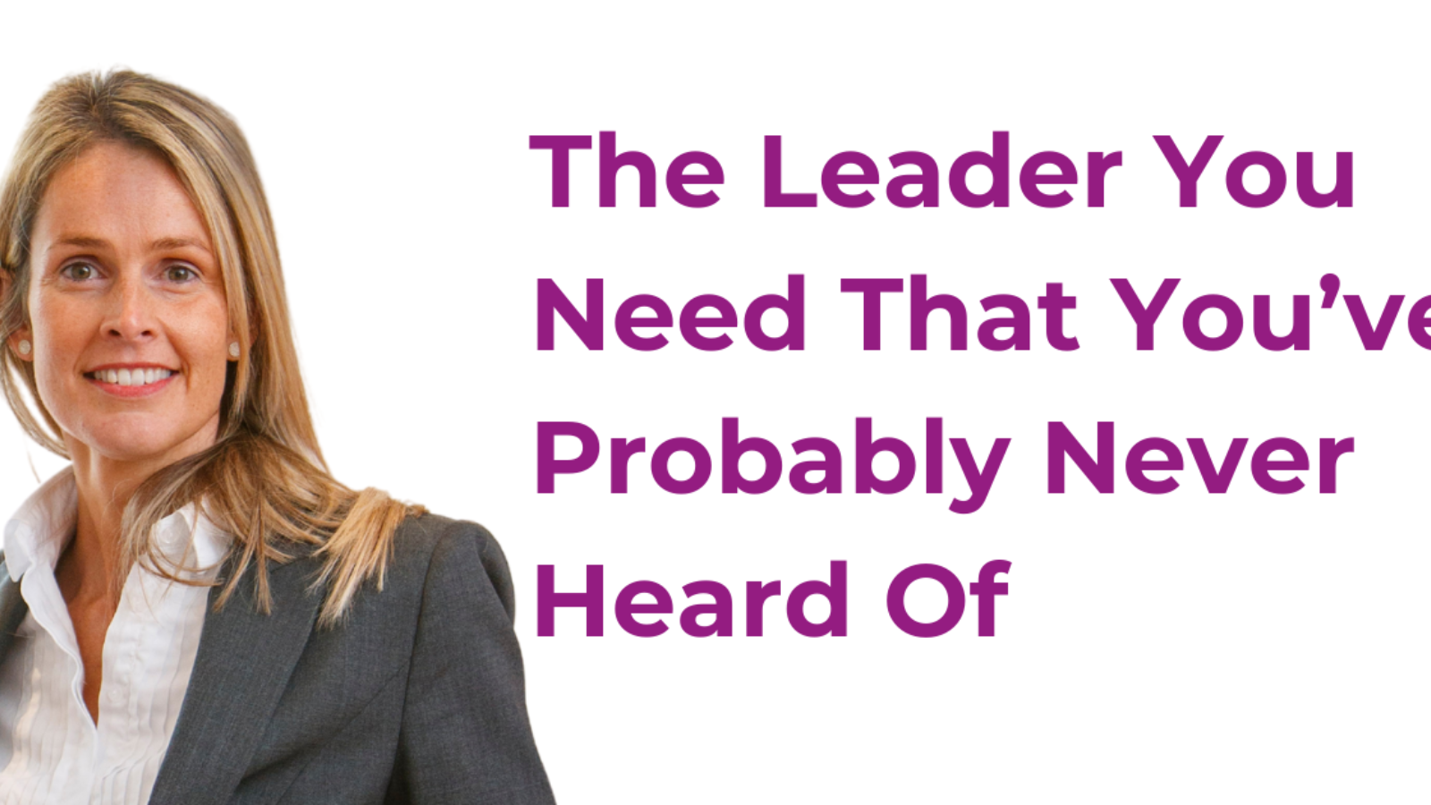 The leader your business needs that you’ve probably never heard of